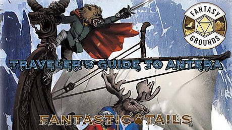 Fantasy Grounds - Fantastic Tails: Traveler's Guide to Antera DLC