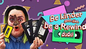 Be kinder and, like, be a Rewinder, dude!