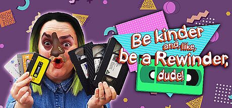 Be kinder and, like, be a Rewinder, dude!