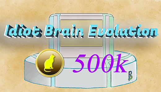 IdiotBrainEvolution-500k coins