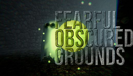 Fearful Obscured Grounds