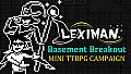 Leximan - Basement Breakout Mini Campaign