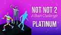 Not Not 2 - A Brain Challenge: Platinum