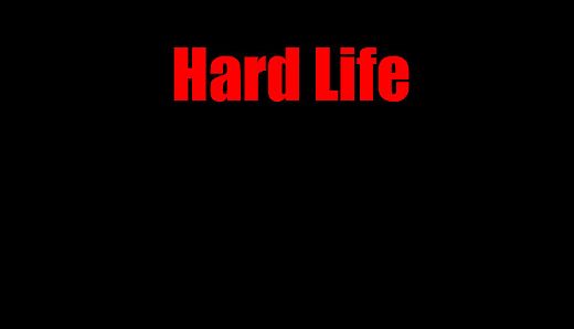 Hard Life