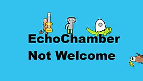 EchoChamber: Not Welcome