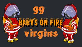 Baby's on fire: 99 virgins