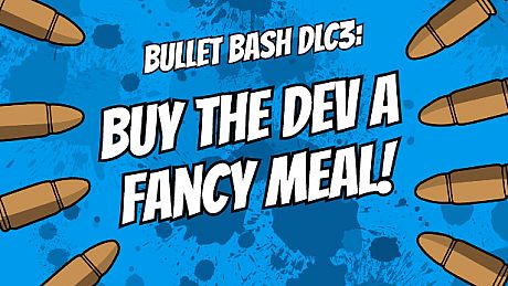 Buy The Dev a Fancy Meal - Bullet Bash DLC