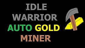 IDLE WARRIOR - AUTO GOLD MINER