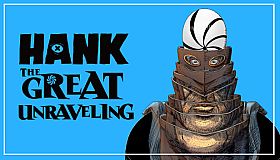 Hank: The Great Unraveling