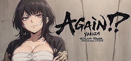 Again!? Yakuza: Reclaim Power, Interrogate Bodies, Subjugate