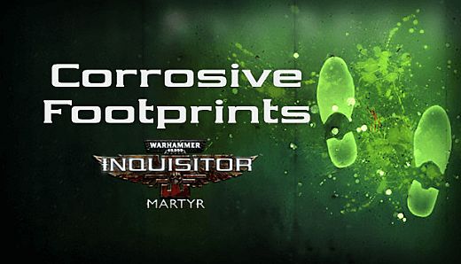 Warhammer 40,000: Inquisitor - Martyr - Corrosive Footprints