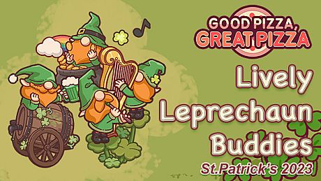 Good Pizza, Great Pizza - Lively Leprechaun Buddies - St.Patrick's 2023 DLC