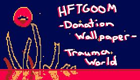 HFTGOOM - Donation Wallpaper - Trauma World