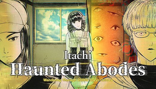 Itachi: Haunted Abodes　Wandering Through 2000s Tokyo Culture