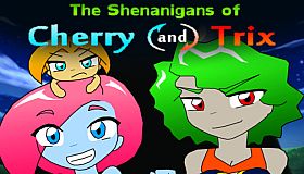 The Shenanigans of Cherry and Trix