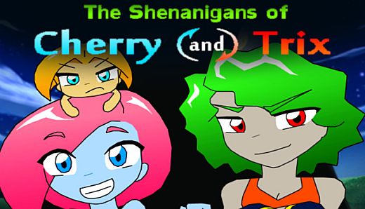 The Shenanigans of Cherry and Trix