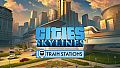 Cities: Skylines - Content Creator Pack: Train Stations