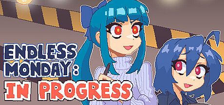 Endless Monday: In Progress