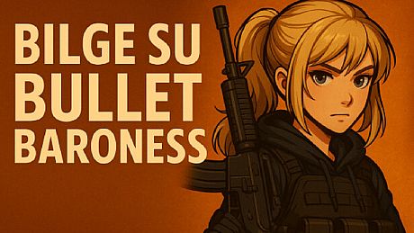 Bilge Su Bullet Baroness Game