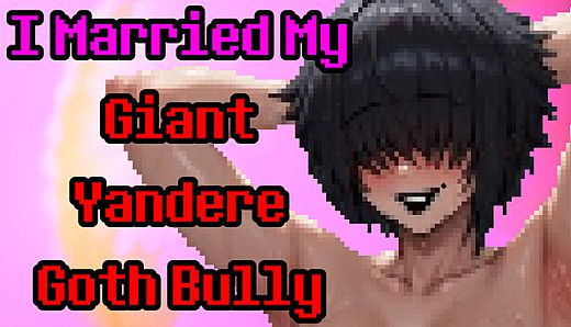 I Married My Giant Yandere Goth Bully