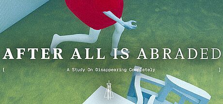 After All Is Abraded: A Study on Disappearing Completely