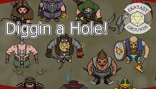 Fantasy Grounds - Diggin A Hole!