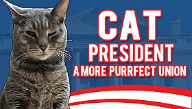 Cat President ~A More Purrfect Union~