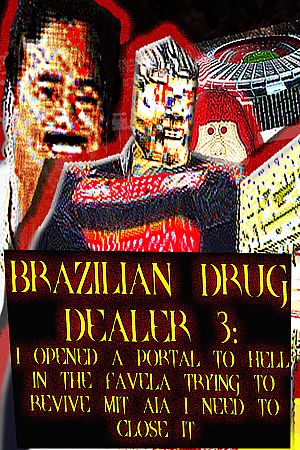 BRAZILIAN DRUG DEALER 3: I OPENED A PORTAL TO HELL IN THE FAVELA TRYING TO REVIVE MIT AIA I NEED TO CLOSE IT
