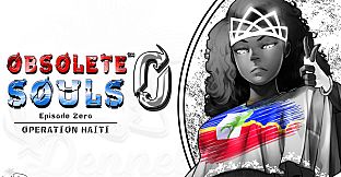 Obsolete Souls Episode 0: Operation Haiti
