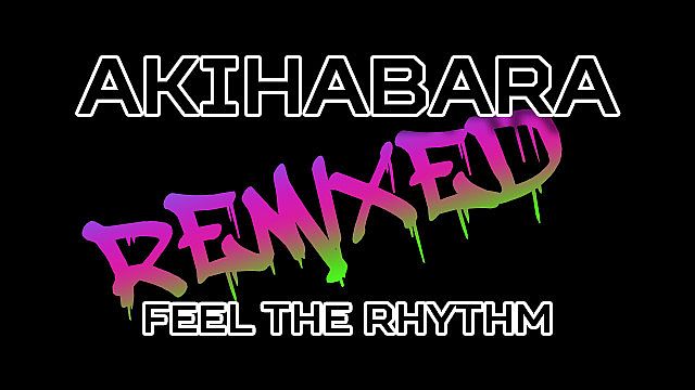 Akihabara - Feel the Rhythm Remixed