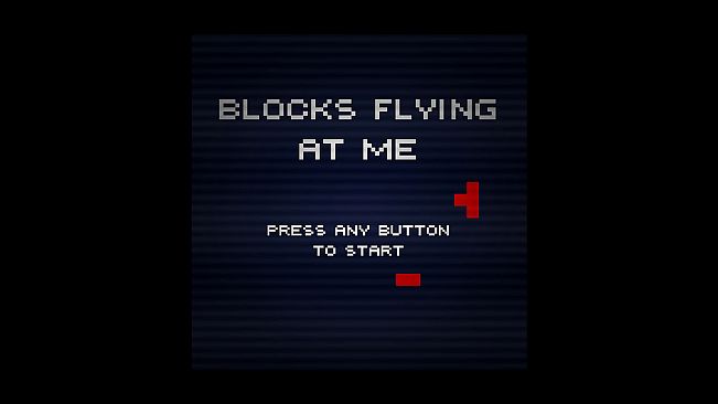 BLOCKS FLYING AT ME