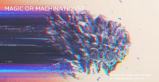 Magic or Machinations?