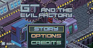 GT and the Evil Factory