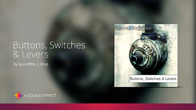 Sound FX: Buttons, Switches, and Levers