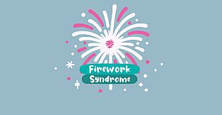 Firework Syndrome