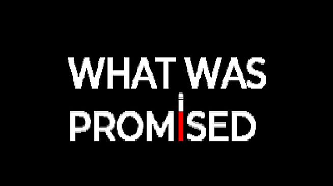 What Was Promised