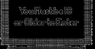 You Must be 18 or Older to Enter