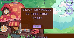 Tossin Tads!