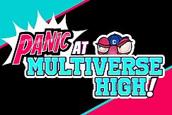 PANIC at Multiverse High!