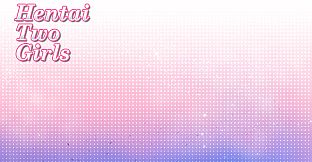 Hentai Two Girls Arts