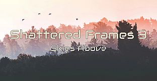 Shattered Frames 3: Skies Above