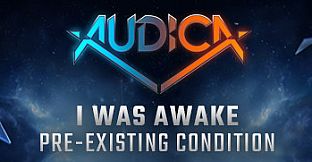 AUDICA - I Was Awake - "Pre-Existing Condition"