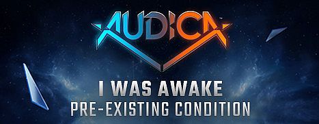 AUDICA - I Was Awake - "Pre-Existing Condition"