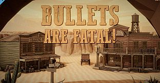 Bullets Are Fatal!