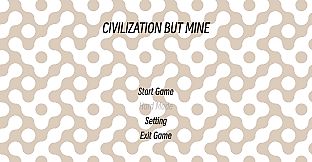 Civilization But Mine