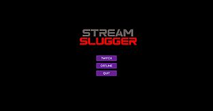 Stream Slugger