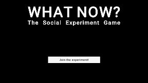 WHAT NOW? - The Social Experiment Game