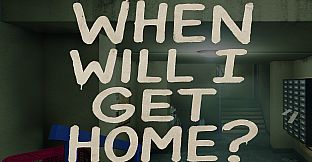 When will I get Home?