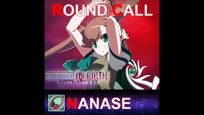 UNDER NIGHT IN-BIRTH ExeLate[st] - Round Call Voice Nanase