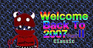 Welcome Back To 2007 Part II Classic